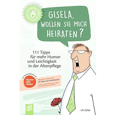 Abbildung von Gisela, wollen Sie mich heiraten?: 111 Tipps für mehr Humor und Leichtigkeit in der Altenpflege (Kleine Helfer die Altenpflege)
