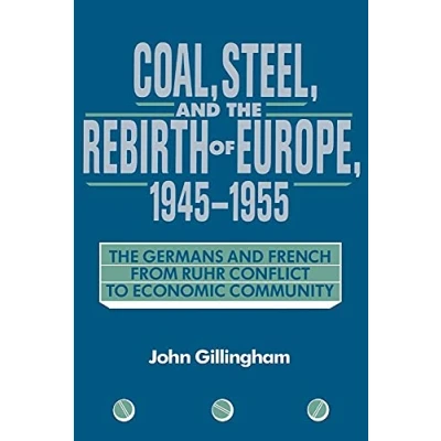 Abbildung von Coal, Steel, and Rebirth of Europe: The Germans French from Ruhr Conflict to Economic Community