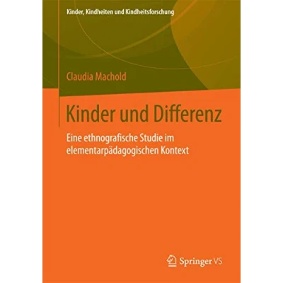 Abbildung von Kinder und Differenz: Eine ethnografische Studie im elementarpädagogischen Kontext (Kinder, Kindheiten Kindheitsforschung, Band 9)
