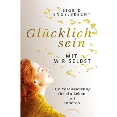 Abbildung von Glücklich sein mit mir selbst: Die Voraussetzung für ein Leben anderen