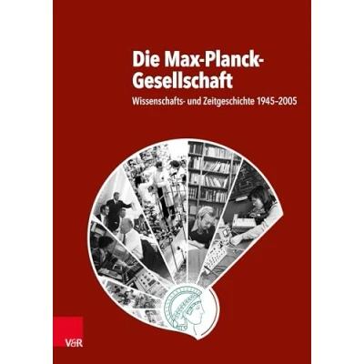 Abbildung von Die Max Planck Gesellschaft: Wissenschafts und Zeitgeschichte 1945 2005 (Studien zur Geschichte der Gesellschaft)