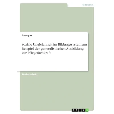 Abbildung von Soziale Ungleichheit im Bildungssystem am Beispiel der generalistischen Ausbildung zur Pflegefachkraft