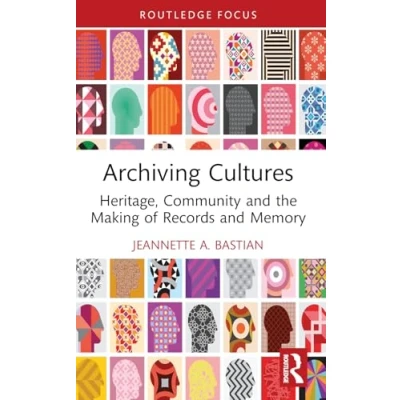 Abbildung von Archiving Cultures: Heritage, Community and the Making of Records Memory (Routledge Studies in Archives)