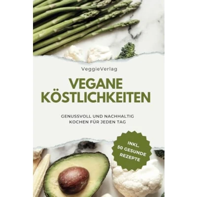 Abbildung von Vegane Köstlichkeiten: 50 Rezepte für ein gesundes Leben