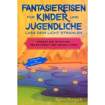 Abbildung von Fantasiereisen für Kinder und Jugendliche Lass dein Licht strahlen.: Stärkt die Intuition, Selbstwert Selbstliebe (Traumreisen, Band 1)