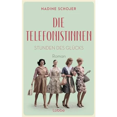 Abbildung von Die Telefonistinnen Stunden des Glücks: Roman. Zwischen Wiederaufbau und Wirtschaftswunder, Petticoat Emanzipation. Vier Frauen in der Nachkriegszeit. (Die Saga, Band 1)