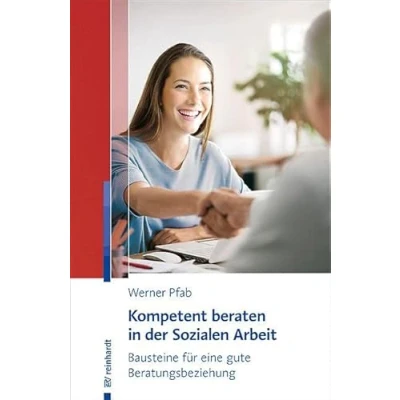 Abbildung von Kompetent beraten in der Sozialen Arbeit: Bausteine für eine gute Beratungsbeziehung
