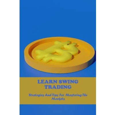 Abbildung von Learn Swing Trading: Strategies And Tips For Mastering The Markets