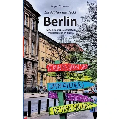 Abbildung von Ein Pfälzer entdeckt Berlin: Reise Erlebnis Geschichten mit persönlichen Tipps