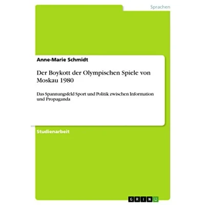 Abbildung von der Boykott Olympischen Spiele von Moskau 1980: Das Spannungsfeld Sport und Politik zwischen Information Propaganda