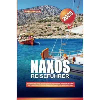 Abbildung von NAXOS REISEFÜHRER 2025: Erkunden Sie antike Ruinen, endlose Sandstrände, traditionelle Dörfer und Insidertipps für den perfekten Ausflug auf eine griechische Insel