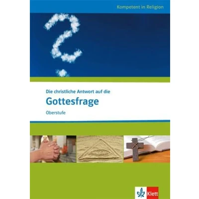 Abbildung von die christliche Antwort auf Gottesfrage: Themenheft ab Klasse 10: Katholische und evangelische Religion. (Kompetent in Religion)