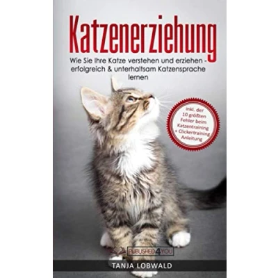Abbildung von Katzenerziehung: Wie Sie Ihre Katze verstehen und erziehen erfolgreich &amp; unterhaltsam Katzensprache lernen (inkl. der 10 größten Fehler beim Katzentraining + Clickertraining Anleitung)