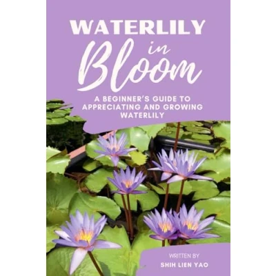 Abbildung von Waterlily in Bloom: A Beginner&#039;s Guide To Appreciating And Growing (Growing Healthy Aquatic Plants)