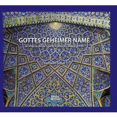 Abbildung von GOTTES GEHEIMER NAME: Al `ASMA UL HUSNA DIE 99 SCHÖNSTEN NAMEN