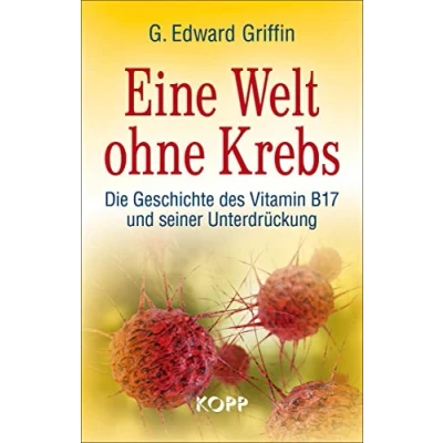 Abbildung von Eine Welt ohne Krebs: Die Geschichte des Vitamin B17 und seiner Unterdrückung
