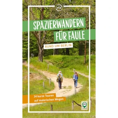 Abbildung von Spazierwandern für Faule rund um Berlin: 34 kurze und gemütliche Touren auf malerischen Wegen