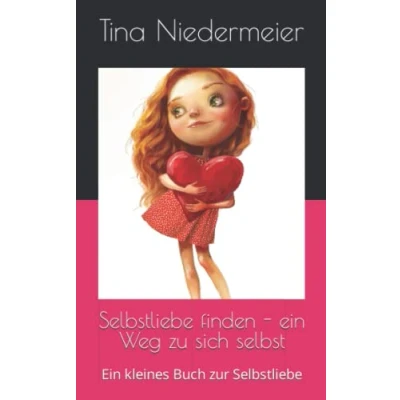 Abbildung von Selbstliebe finden Ein Weg zu sich selbst: kleines Buch zur