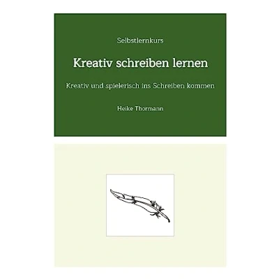 Abbildung von Selbstlernkurs: Kreativ Schreiben lernen: und spielerisch ins kommen (Das Schreibhandwerk Bücher Texte richtig gut schreiben)