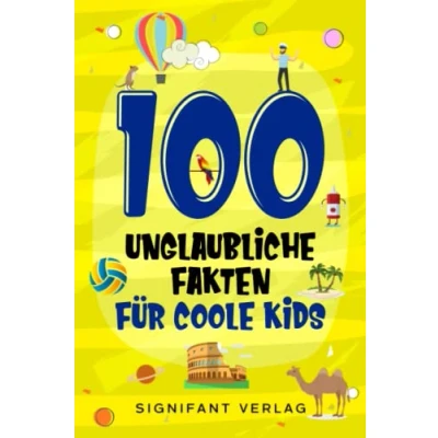 Abbildung von 100 unglaubliche Fakten für coole Kids: Spannendes Wissen clevere Jungs und Mädchen