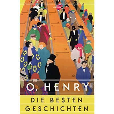 Abbildung von O. Henry Die besten Geschichten: Vom Altmeister der Short Story und Autor weltbekannten Weihnachtsgeschichte »Das Geschenk Weisen«. Neu übersetzt von Alexandra Berlina