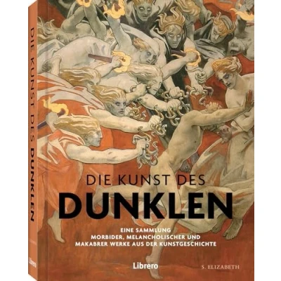 Abbildung von Die Kunst des Dunklen: Eine Sammlung morbider, melancholischer und makabrer Werke aus der Kunstgeschichte