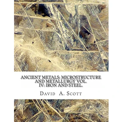 Abbildung von Ancient Metals: Microstructure and Metallurgy Vol. IV: Iron Steel.