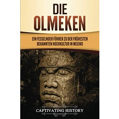 Abbildung von Die Olmeken: Ein fesselnder Führer zu der frühesten bekannten Hochkultur in Mexiko