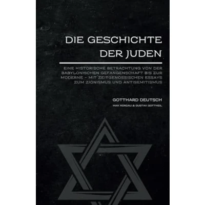 Abbildung von Die Geschichte der Juden: Eine historische Betrachtung von babylonischen Gefangenschaft bis zur Moderne Mit zeitgenössischen Essays zum Zionismus und Antisemitismus