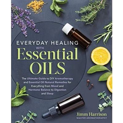 Abbildung von Everyday Healing with Essential Oils: The Ultimate Guide to DIY Aromatherapy and Oil Natural Remedies for Everything from Mood Hormone Balance Digestion Sleep