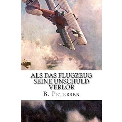 Abbildung von Als das Flugzeug seine Unschuld verlor: Die Geschichte der Flugzeuge bis 1918