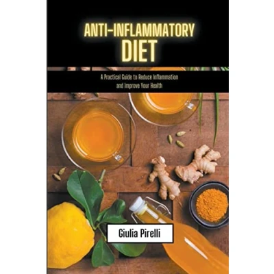 Abbildung von Anti Inflammatory Diet a Practical Guide to Reduce Inflammation and Improve Your Health