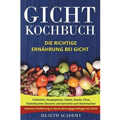 Abbildung von Gicht Kochbuch: die richtige Ernährung bei Gicht. Frühstück, Hauptspeisen, Salate, Snacks, Pizza, Flammkuchen Desserts und Getränke zum Nachmachen. Inklusive Einführung in Ernährungsgrundlagen.