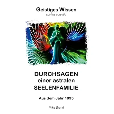 Abbildung von Durchsagen einer astralen Seelenfamilie: Aus dem Jahr 1995 (Geistiges Wissen)