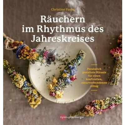 Abbildung von Räuchern im Rhythmus des Jahreskreises: Persönlich gestaltete Rituale für einen kraftvollen, naturverbundenen Alltag