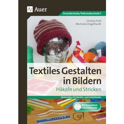 Abbildung von Textiles Gestalten in Bildern Häkeln und Stricken: Materialien für Rechts Linkshänder (3. bis 9. Klasse)