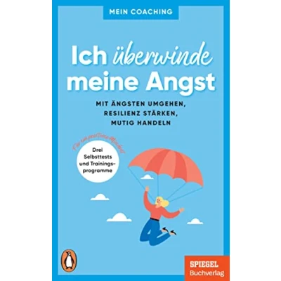 Abbildung von Ich überwinde meine Angst: Mit Ängsten umgehen, Resilienz stärken, mutig handeln 3 Selbsttests und Trainingsprogramme für Ein positives Mindset SPIEGEL Buch (Mein Coaching Reihe, Band 7)
