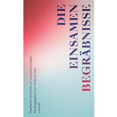 Abbildung von Die einsamen Begräbnisse: Poetische Nachrufe auf vergessene Leben