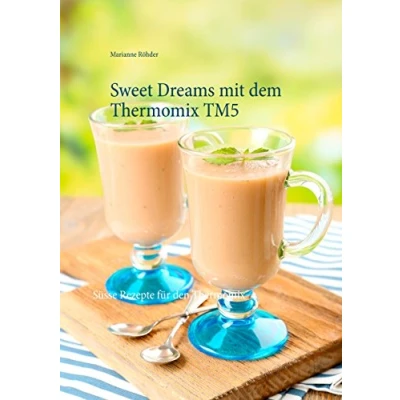Abbildung von Sweet Dreams mit dem Thermomix TM5: Süsse Rezepte für den