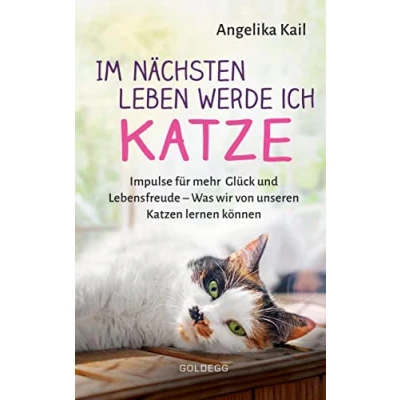 Abbildung von Im nächsten Leben werde ich Katze.: Impulse für mehr Glück und Lebensfreude Was wir von unseren Katzen lernen können