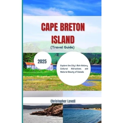 Abbildung von Cape Breton Island ( Travel Guide) 2025: Explore the City’s Rich History, Cultural Attractions, and Natural Beauty of Canada (TRAVEL GUIDE JOURNEY, Band 65)
