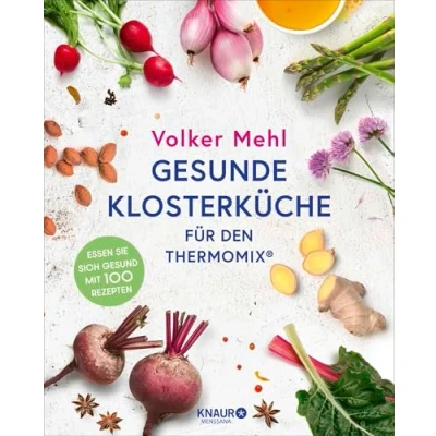 Abbildung von Gesunde Klosterküche für den Thermomix: Essen Sie sich gesund mit 100 Rezepten
