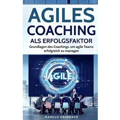 Abbildung von Agiles Coaching als Erfolgsfaktor: Grundlagen des Coachings, um agile Teams erfolgreich zu managen