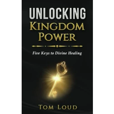 Abbildung von Unlocking Kingdom Power: Five Keys to Divine Healing