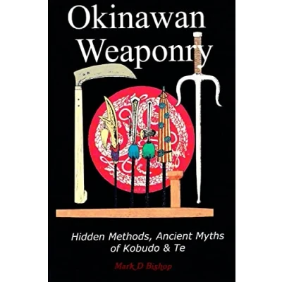 Abbildung von Okinawan Weaponry, Hidden Methods, Ancient Myths of Kobudo &amp; Te