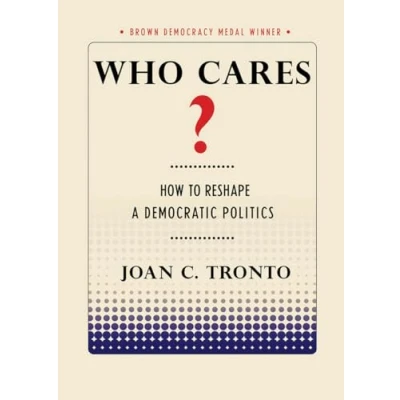 Abbildung von Who Cares?: How to Reshape a Democratic Politics (Brown Democracy Medal)