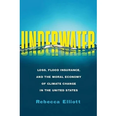 Abbildung von Underwater: Loss, Flood Insurance, and the Moral Economy of Climate Change in United States (Society Environment)