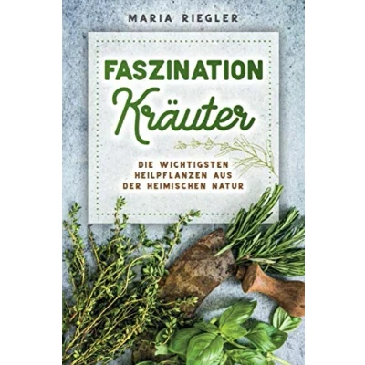 Abbildung von Faszination Kräuter Die wichtigsten Heilpflanzen aus der heimischen Natur