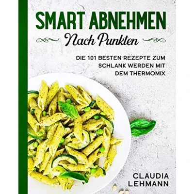 Abbildung von Smart abnehmen nach Punkten: Die 101 besten Rezepte zum schlank werden mit dem Thermomix