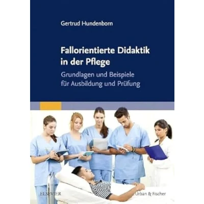 Abbildung von Fallorientierte Didaktik in der Pflege: Grundlagen und Beispiele für Ausbildung Prüfung